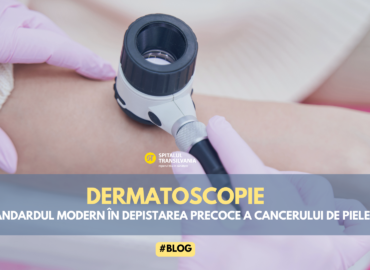 Dermatoscopie pentru evaluarea leziunilor pielii la Spitalul Transilvania Cluj